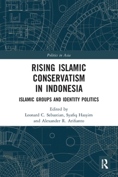 Paperback Rising Islamic Conservatism in Indonesia: Islamic Groups and Identity Politics Book