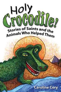 Hardcover Holy Crocodile!: Stories of Saints and the Animals Who Helped Them Book