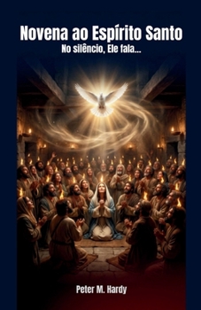 Novena ao Espírito Santo: No silêncio, Ele fala… (Portuguese Edition)