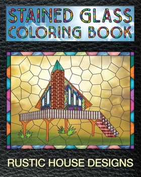 Paperback Rustic House Designs Stained Glass Coloring Book: 30 Stain Glass Windows To Test Your Coloring And Shading Skills. Book