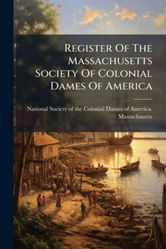 Register of the Massachusetts Society of Colonial Dames of America: 1905-1909. Supplement