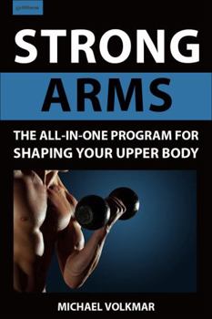 Paperback Strong Arms: The All-In-One Program for Shaping Your Upper Body Book