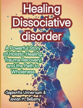 Paperback Healing Dissociative disorder: A Powerful Story of Holistic Healing, Trauma Recovery, and the Path to Wholeness Book