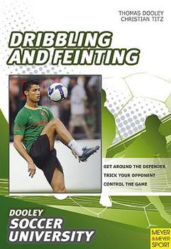 Paperback Soccer--Dribbling and Feinting: 68 Drills and Exercises Designed to Improve Dribbling and Feinting Book