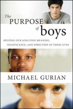 Hardcover The Purpose of Boys: Helping Our Sons Find Meaning, Significance, and Direction in Their Lives Book