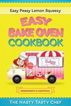 Paperback Easy Bake Oven Cookbook: Easy Peasy Lemon Squeezy Recipes Book