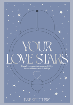 Hardcover Your Love Stars: Unlock the Secrets to Compatibility, Love and Better Relationships Book