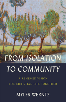 Paperback From Isolation to Community: A Renewed Vision for Christian Life Together Book