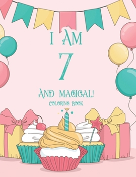 Paperback I Am 7 And Magical! Coloring Book: Exciting Birthday Coloring Pages For Children, Illustrations Of Cake, Balloons And More With Cute Animals To Color Book