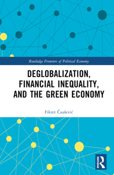 Hardcover Deglobalization, Financial Inequality, and the Green Economy Book
