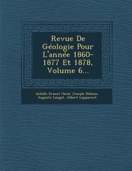 Paperback Revue de Geologie Pour L'Annee 1860-1877 Et 1878, Volume 6... [French] Book