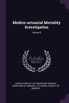 Paperback Medico-Actuarial Mortality Investigation; Volume 5 Book