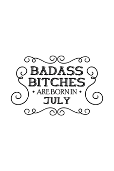 Paperback Badass Bitches Are Born In July: Unique Notebook Gift for Women, Funny Blank Lined Journal to Write In Book