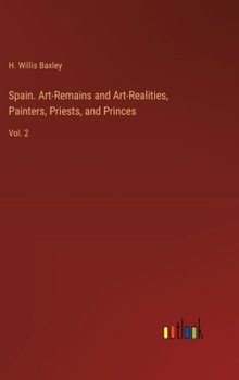 Hardcover Spain. Art-Remains and Art-Realities, Painters, Priests, and Princes: Vol. 2 Book
