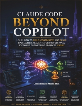 Paperback Claude Code Beyond Copilot: Learn how to Build, Coordinate, and Scale Specialized AI Agents for Professional Software Engineering Projects easily Book