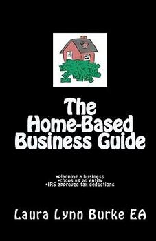 Paperback The Home-Based Business Guide: planning a business, choosing an entity, IRS approved tax deductions Book