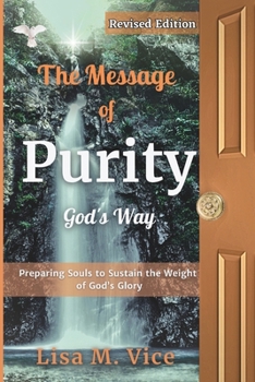 The Message of Purity, God's Way Revised Edition: Preparing Souls to Sustain the Weight of God's Glory