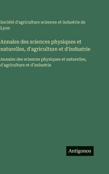 Annales des sciences physiques et naturelles, d'agriculture et d'industrie: Annales des sciences physiques et naturelles, d'agriculture et d'industrie (French Edition)