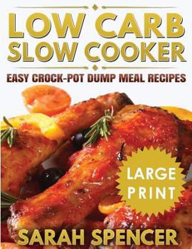 Paperback Low Carb Slow Cooker ***Large Print Edition***: Easy Crock-Pot Dump Meal Recipes Book