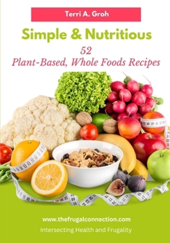 Paperback Simple and Nutritious: 52 Plant-Based, Whole Foods Recipes Book