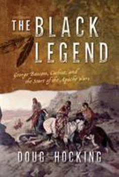 Hardcover The Black Legend: George Bascom, Cochise, and the Start of the Apache Wars Book