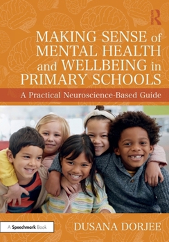 Paperback Making Sense of Mental Health and Wellbeing in Primary Schools: A Practical Neuroscience-Based Guide Book