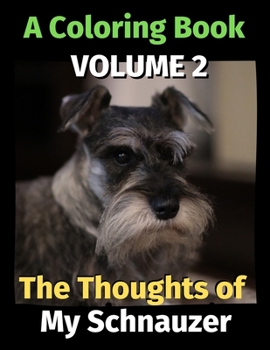 Paperback The Thoughts of My Schnauzer: A Coloring Book Volume 2 Book