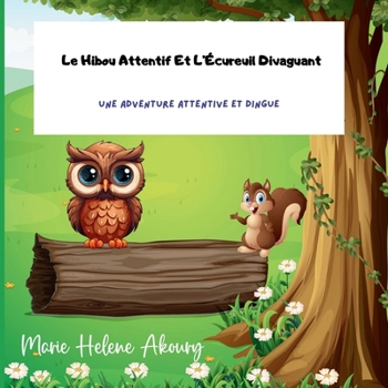 Paperback Le Hibou Attentif Et L'Écureuil Divaguant.: Une Adventure Attentive Et Dingue. [French] Book