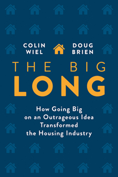 Hardcover The Big Long: How Going Big on an Outrageous Idea Transformed the Real Estate Industry Book