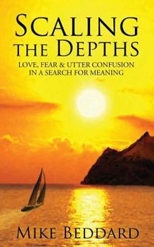 Paperback Scaling the Depths: Love, Fear & Utter Confusion in a Search for Meaning Book