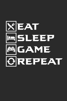 EAT SLEEP GAME REPEAT: Notebook Gamer Planer Notizbuch Gaming Journal 6x9 liniert