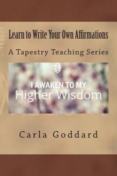 Paperback Learn to Write Your Own Affirmations: A Tapestry Teaching Series Book