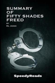 Paperback Summary of Fifty Shades Freed by EL James - Finish Entire Novel in 15 Minutes Book