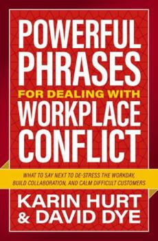 Paperback Powerful Phrases for Dealing with Workplace Conflict: What to Say Next to De-Stress the Workday, Build Collaboration, and Calm Difficult Customers Book