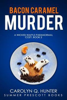 Bacon Caramel Murder - Book #2 of the Wicked Waffle Mystery