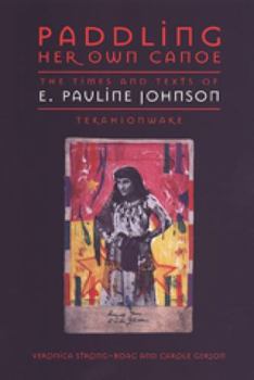 Paperback Paddling Her Own Canoe: The Times and Texts of E. Pauline Johnson (Tekahionwake) Book
