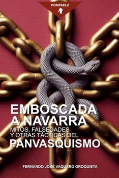 Emboscada a Navarra: Mitos, falsedades y otras tácticas del panvasquismo (El nacionalismo vasco en Navarra) (Spanish Edition)