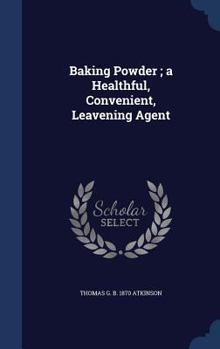 Hardcover Baking Powder; a Healthful, Convenient, Leavening Agent Book