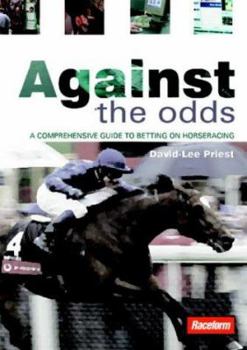 Paperback Against the Odds: A Comprehensive Guide to Betting on Horseracing Book