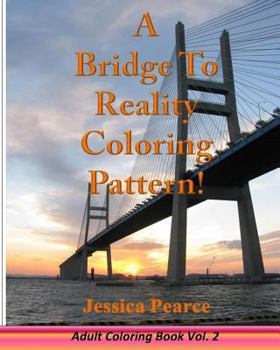 Paperback A Bridge to Reality Coloring Pattern!: Adult Coloring Book... Vol. 2 Book