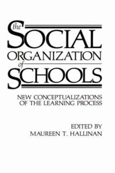 Hardcover The Social Organization of Schools: New Conceptualizations of the Learning Process Book