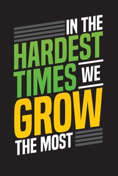 Paperback In The Hardest Times We Grow The Most: Work Organizer - Week at a Glance Work DIARY undated - To Do Lists - Notes Book
