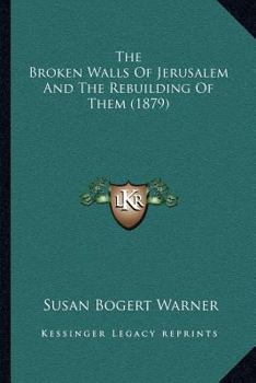 The Broken Walls of Jerusalem and the Rebuilding of Them (Classic Reprint)