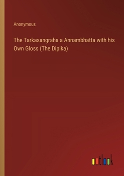 Paperback The Tarkasangraha a Annambhatta with his Own Gloss (The Dipika) Book