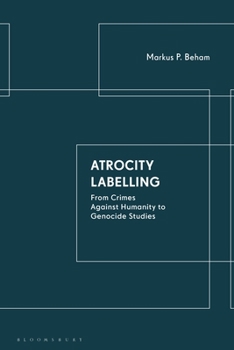 Hardcover Atrocity Labelling: From Crimes Against Humanity to Genocide Studies Book