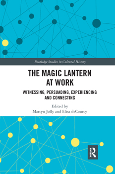 Paperback The Magic Lantern at Work: Witnessing, Persuading, Experiencing and Connecting Book