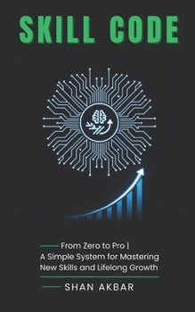 Paperback Skill Code: From Zero to Pro A Simple System for Mastering New Skills and Lifelong Growth Book