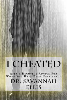 Paperback I Cheated: Affair Recovery Advice for When You Have Been Unfaithful Book