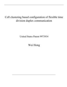 Paperback Cell clustering based configuration of flexible time division duplex communication: United States Patent 9973934 Book