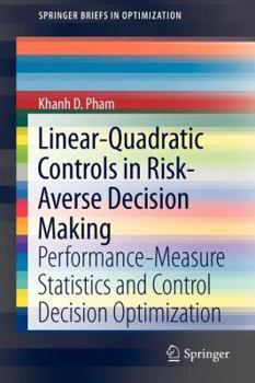 Paperback Linear-Quadratic Controls in Risk-Averse Decision Making: Performance-Measure Statistics and Control Decision Optimization Book